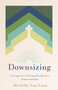 Downsizing (Letting Go of Evangelicalism's Nonessentials) by Michelle Van Loon, 9780802884626