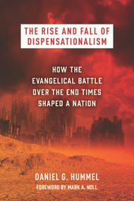 The Rise and Fall of Dispensationalism (How the Evangelical Battle over the End Times Shaped a Nation) - 9780802884862 by Daniel G. Hummel, Mark A. Noll, 9780802884862