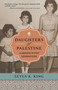 Daughters of Palestine (A Memoir in Five Generations) by Leyla K. King, 9780802884992