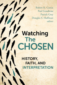 Watching The Chosen (History, Faith, and Interpretation) by Robert K. Garcia, Paul Gondreau, Patrick Gray, Douglas S. Huffman, 9780802885463