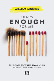That's Enough for Me! (The Power to Walk Away When Nothing Else Makes Sense) by William Sanches, 9781640956667