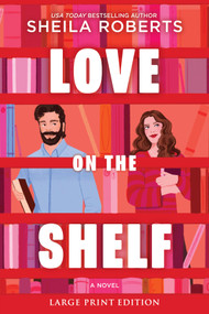 Love on the Shelf (Large Print Edition) (A Witty Enemies to Lovers Rom Com about a Bookseller and Radio Host) - 9780778307273 by Sheila Roberts, 9780778307273