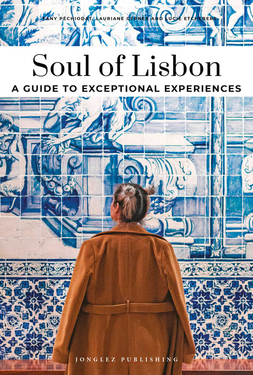 Soul of Lisbon- A guide to exceptional experiences by Fany Péchiodat, 9782361959265
