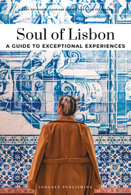 SOUL OF LISBON- A GUIDE TO EXCEPTIONAL EXPERIENCES (A GUIDE TO EXCEPTIONAL EXPERIENCES) by Fany Péchiodat, 9782361959265
