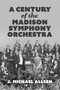 A Century of the Madison Symphony Orchestra - 9781969183027 by J. Michael Allsen, 9781969183027