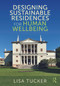 Designing Sustainable Residences for Human Wellbeing by Lisa Tucker, 9781032583143