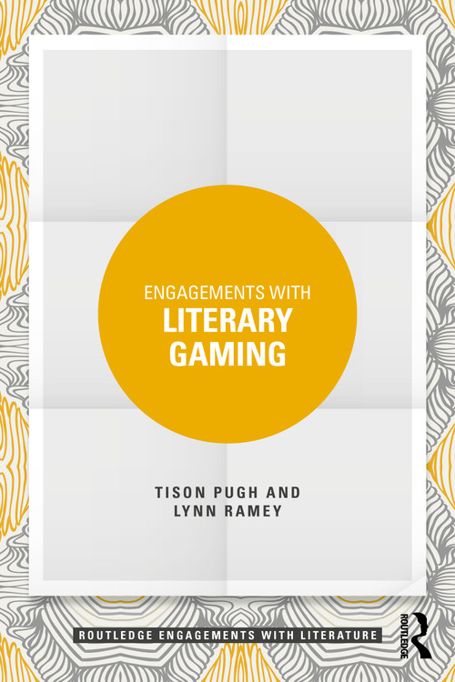 Engagements with Literary Gaming by Tison Pugh, Lynn Ramey, 9781032865638