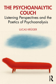 The Psychoanalytic Couch (Listening Perspectives and the Poetics of Psychoanalysis) by Lucas Krüger, 9781041157939