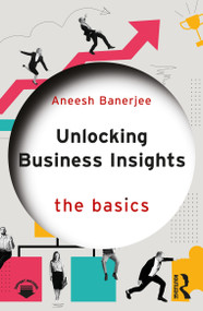 Unlocking Business Insights (The Basics) by Aneesh Banerjee, 9781032827766