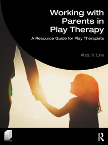 Working with Parents in Play Therapy (A Resource Guide for Play Therapists) by Ahou Vaziri Line, 9781032802596