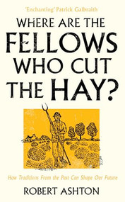 Where are the Fellows Who Cut the Hay? (How Traditions From the Past Can Shape Our Future) by Robert Ashton, 9781806770069