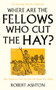 Where are the Fellows Who Cut the Hay? (How Traditions From the Past Can Shape Our Future) by Robert Ashton, 9781806770069