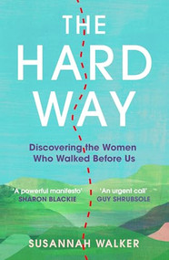 The Hard Way (Discovering the Women Who Walked Before Us) by Susannah Walker, 9781806770083