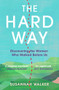 The Hard Way (Discovering the Women Who Walked Before Us) by Susannah Walker, 9781806770083