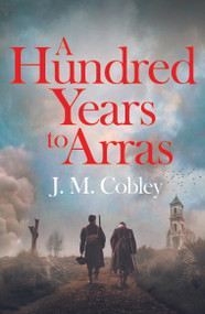 A Hundred Years to Arras by Jason Cobley, 9781806770229