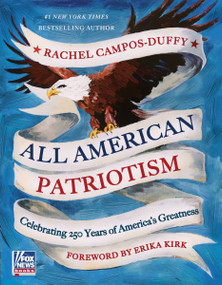 All American Patriotism (Celebrating 250 Years of America's Greatness) by Rachel Campos-Duffy, 9780063515277