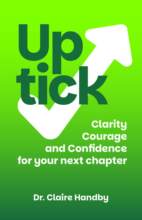 Uptick (Clarity, courage and confidence for your next chapter) by Dr Claire Handby, 9781788609715