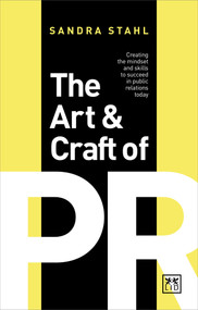 The Art and Craft of PR (Creating the right mindset and skills to succeed in Public Relations today) by Sandra Stahl, 9780999187104