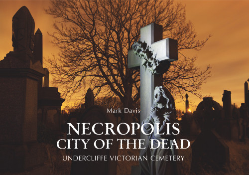 Necropolis City of the Dead (Undercliffe Victorian Cemetery) by Mark Davis, 9781445634852