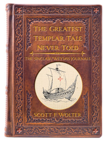 The Greatest Templar Tale Never Told (The Sinclair/Wemyss Journals) by Scott F. Wolter, Scott F. Wolter, 9781682011621