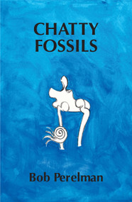 Chatty Fossils by Bob Perelman, Bob Perelman, 9798991501194