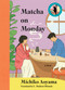 Matcha on Monday (A Novel) by Michiko Aoyama, 9781335001924