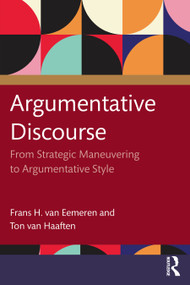 Argumentative Discourse (From Strategic Maneuvering to Argumentative Style) by Frans H. van Eemeren, Ton van Haaften, 9781041119203