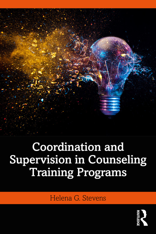 Coordination and Supervision in Counseling Training Programs by Helena G. Stevens, 9781032412030