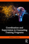 Coordination and Supervision in Counseling Training Programs by Helena G. Stevens, 9781032412030