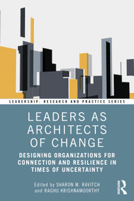 Leaders as Architects of Change (Designing Organizations for Connection and Resilience in Times of Uncertainty) by Sharon M. Ravitch, Raghu Krishnamoorthy, 9781041023920