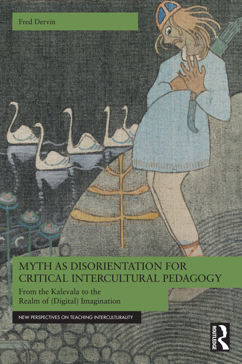 Myth as Disorientation for Critical Intercultural Pedagogy (From the Kalevala to the Realm of (Digital) Imagination) by Fred Dervin, 9781041216452