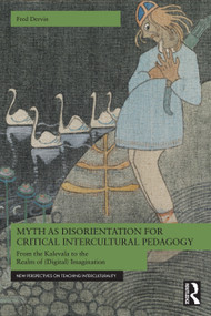 Myth as Disorientation for Critical Intercultural Pedagogy (From the Kalevala to the Realm of (Digital) Imagination) by Fred Dervin, 9781041216452