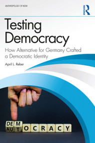 Testing Democracy (How Alternative for Germany Crafted a Democratic Identity) by April L. Reber, 9781041124603