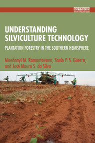 Understanding Silviculture Technology (Plantation Forestry in the Southern Hemisphere) by Muedanyi M. Ramantswana, Saulo P. S. Guerra, José Mauro S. da Silva, 9781032486543