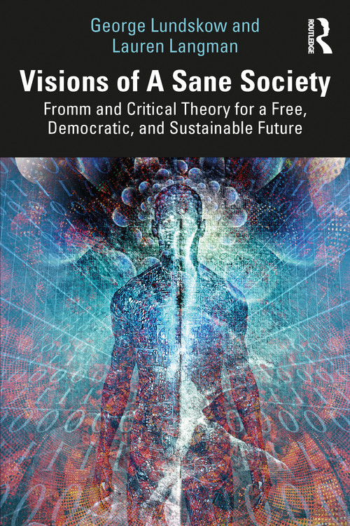 Visions of A Sane Society (Fromm and Critical Theory for a Free, Democratic, and Sustainable Future) by George Lundskow, Lauren Langman, 9781041049906