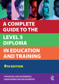 A Complete Guide to the Level 5 Diploma in Education and Training by Lynn Machin, Duncan Hindmarch, Sandra Murray, 9781915080776