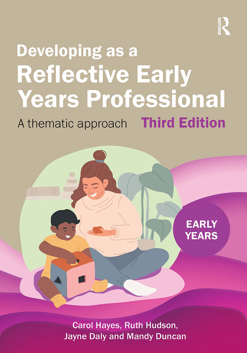 Developing as a Reflective Early Years Professional (A Thematic Approach) by Carol Hayes, Ruth Hudson, Jayne Daly, Mandy Duncan, 9781915713360