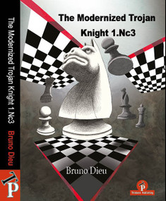 The Modernized Trojan Knight 1.Nc3 (A Complete Opening Repertoire for White) by Bruno Dieu, 9789493435148