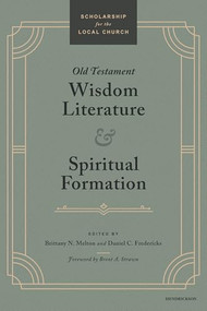 Old Testament Wisdom Literature and Spiritual Formation (Perspectives from the Old Testament) by Brittany N. Melton, Daniel C. Fredericks, Brent A. Strawn, 9798400520181