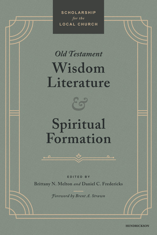 Old Testament Wisdom Literature and Spiritual Formation (Perspectives from the Old Testament) by Brittany N. Melton, Daniel C. Fredericks, Brent A. Strawn, 9798400520181