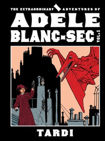 The Extraordinary Adventures of Adèle Blanc-Sec Vol. 1 by Tardi, Kim Thompson, Cynthia Rose, 9798875002380