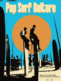 Pop Surf Culture (Music, Design, Film and Fashion from the Bohemian Surf Era) by Brian Chidester, Domenic Priore, Kathy Kohner-Zuckerman, Billy Al Bengston, 9798875002311