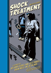 Shock Treatment And Other Stories by Jack Kamen, Reed Crandall, George Evans, Graham Ingels, Joe Orlando, Robert Bernstein, Jack Oleck, Carl Wessler, Daniel Keyes, Dr. Travis Langley, 9798875002342