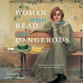 Women Who Read Are Dangerous by Paul Dudley White, Stefan Bollmann, Karen Joy Fowler, 9780789212566