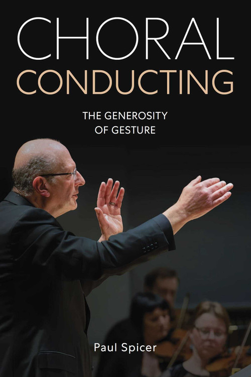 Choral Conducting (The Generosity of Gesture) by Spicer, 9780719845932