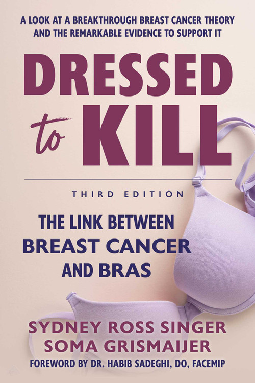 Dressed to Kill (The Link Between Breast Cancer and Bras) - 9780757005466 by Sydney Ross Singer, Soma Grismaijer, Habib Sadeghi, 9780757005466