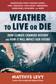 Weather to Live or Die (How Climate Changed History and How It Will Impact Our Future) by Matthys Levy, 9780757005480