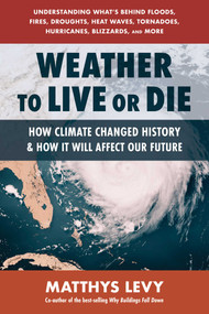 Weather to Live or Die (How Climate Changed History and How It Will Affect Our Future) by Matthys Levy, 9780757005480
