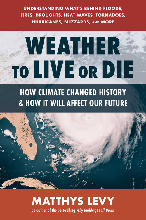 Weather to Live or Die (How Climate Changed History and How It Will Affect Our Future) by Matthys Levy, 9780757005480