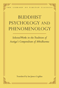 Buddhist Psychology and Phenomenology (Selected Works in the Tradition of Asanga's Compendium of Abhidharma) by Ian James Coghlan, Thupten Jinpa, 9780861714612